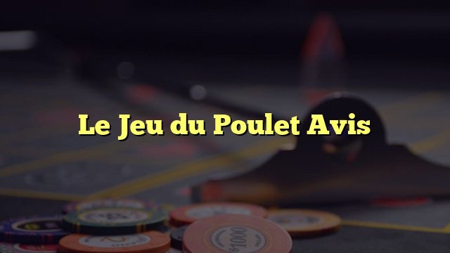 En savoir plus sur le jeu du poulet